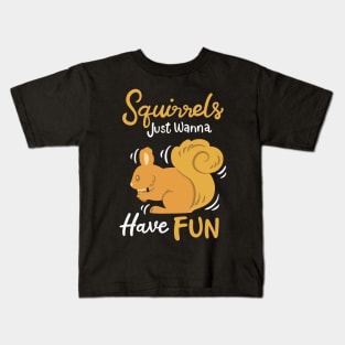 Squirrels Just Wanna Have Fun Kids T-Shirt